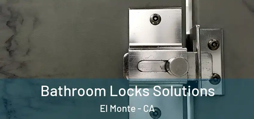  Bathroom Locks Solutions El Monte - CA