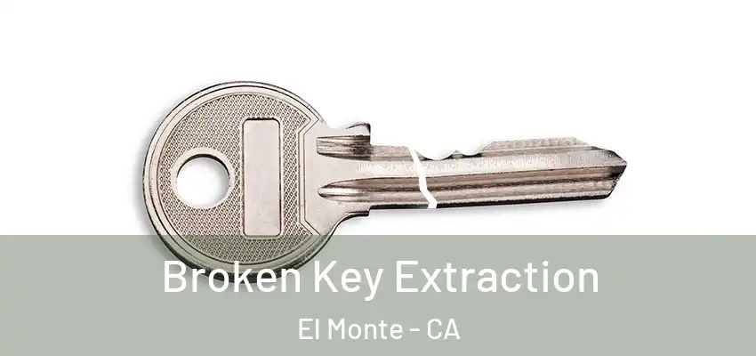  Broken Key Extraction El Monte - CA