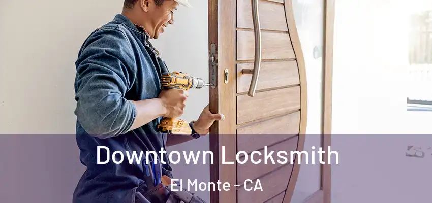  Downtown Locksmith El Monte - CA