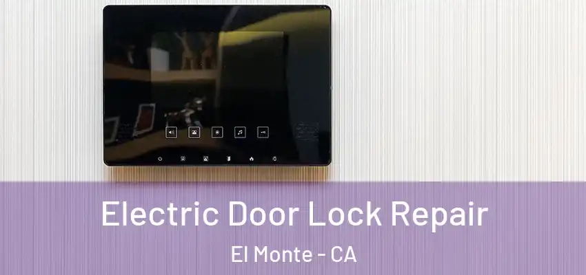  Electric Door Lock Repair El Monte - CA