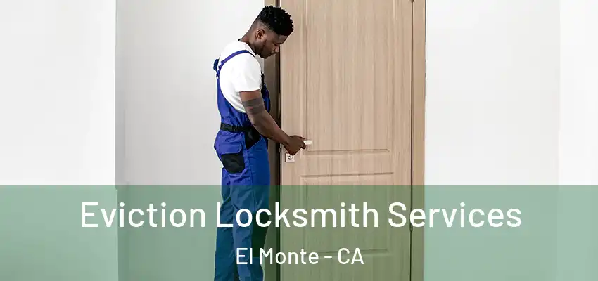  Eviction Locksmith Services El Monte - CA