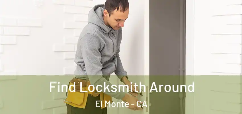  Find Locksmith Around El Monte - CA