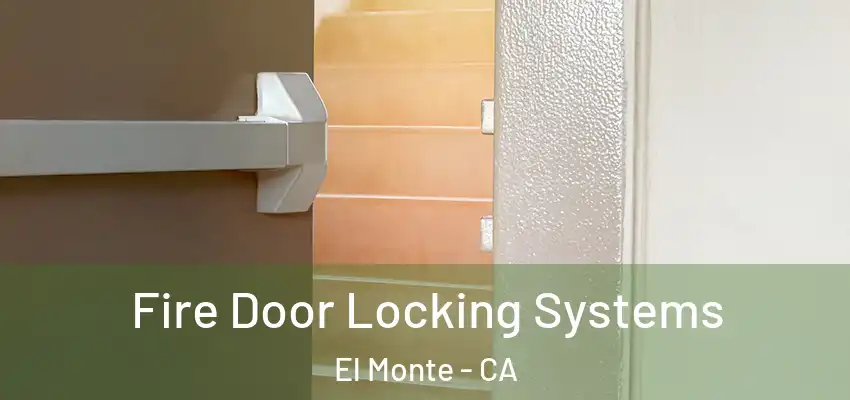  Fire Door Locking Systems El Monte - CA
