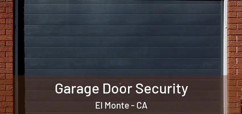  Garage Door Security El Monte - CA