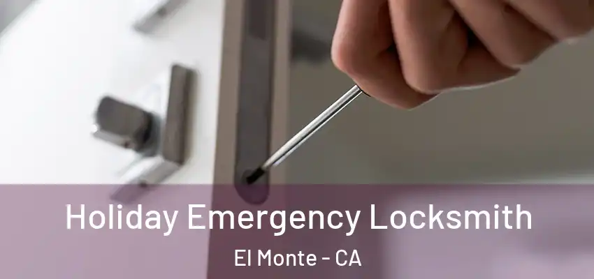  Holiday Emergency Locksmith El Monte - CA