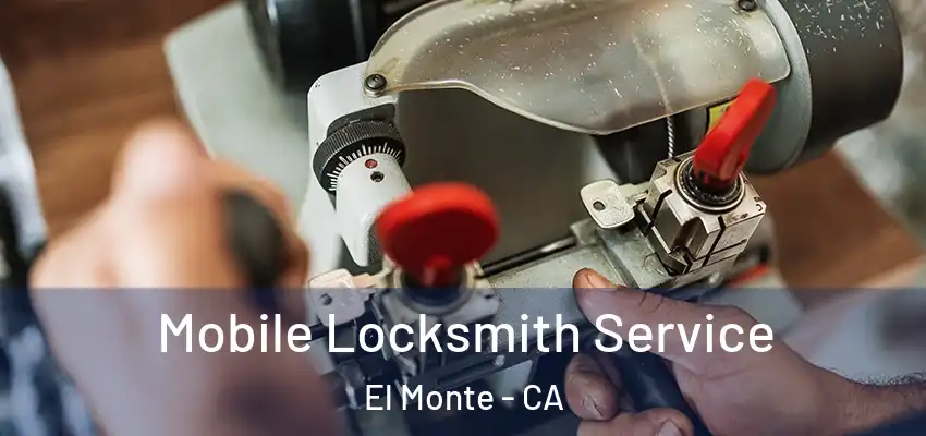  Mobile Locksmith Service El Monte - CA