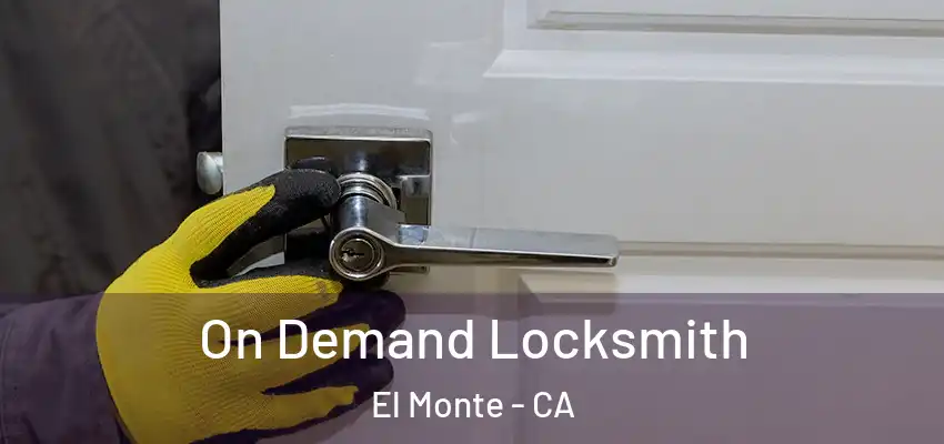  On Demand Locksmith El Monte - CA
