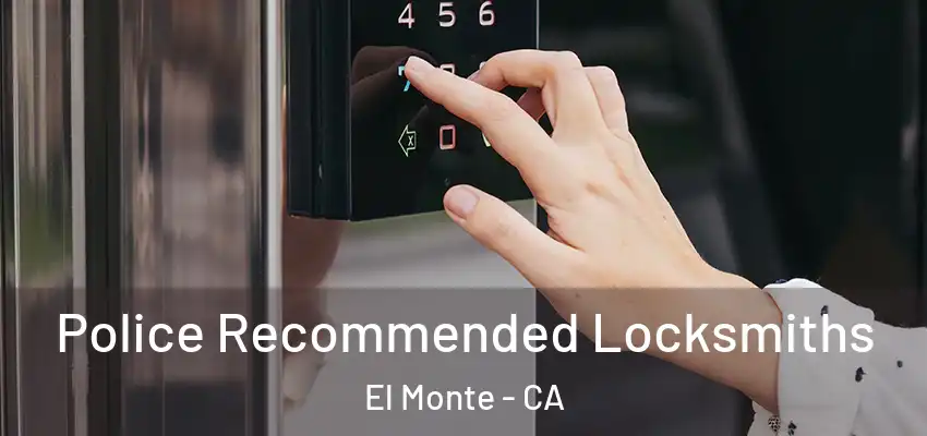  Police Recommended Locksmiths El Monte - CA